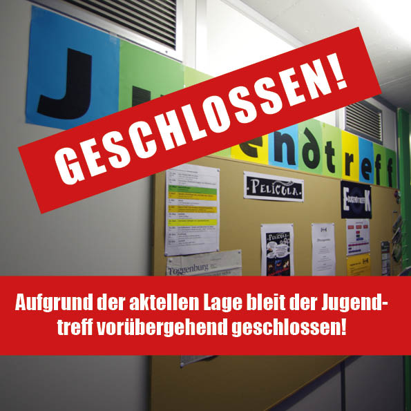 Du betrachtest gerade JUGENDTREFF GESCHLOSSEN!